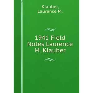  1941 Field Notes Laurence M. Klauber Laurence M. Klauber Books