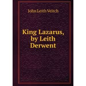  King Lazarus, by Leith Derwent John Leith Veitch Books