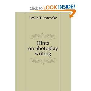  Hints on photoplay writing Leslie T Peacocke Books