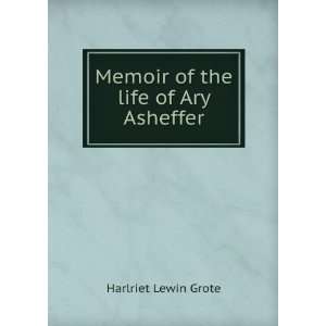    Memoir of the life of Ary Asheffer Harlriet Lewin Grote Books