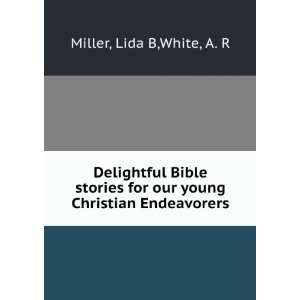   for our young Christian Endeavorers Lida B,White, A. R Miller Books