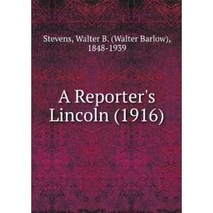  A Reporters Lincoln (1916) (9781275552937) Walter B 