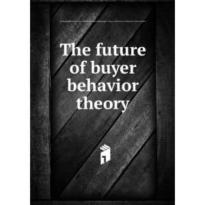  The future of buyer behavior theory Jagdish N,University 