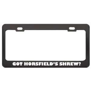 Got HorsfieldS Shrew? Animals Pets Black Metal License Plate Frame 
