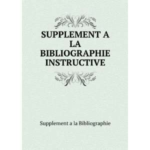LA BIBLIOGRAPHIE INSTRUCTIVE Supplement a la Bibliographie 