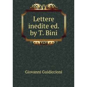  Lettere Inedite Ed. by T. Bini. (Italian Edition 