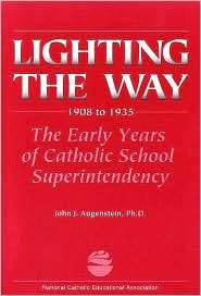 Lighting the Way The Early Years of Catholic School Superintendency 