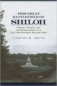 This Great Battlefield of Shiloh History, Memory, and the 