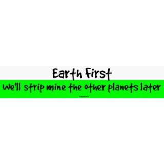  Earth First Well strip mine the other planets later 