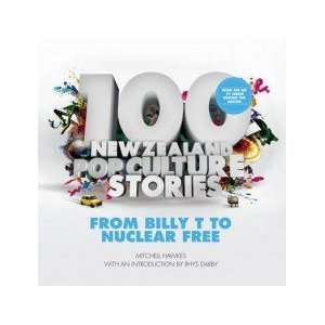  100 New Zealand Pop Culture Stories Mitchell Hawkes 