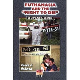 Euthanasia and the Right to Die A Pro/Con Issue by Renée C. Rebman 