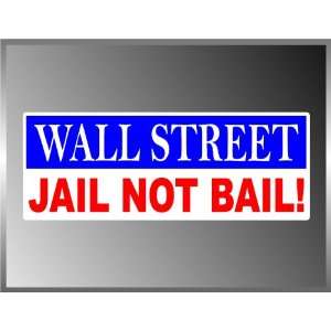  Wall Street Jail Not Bail Vinyl Decal Bumper Sticker 3 X 