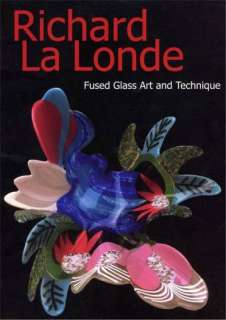 Richard La Londe Fused Glass Art & Technique   LaLonde  
