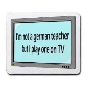  Im not a german teacher but I play one on TV Mousepad 