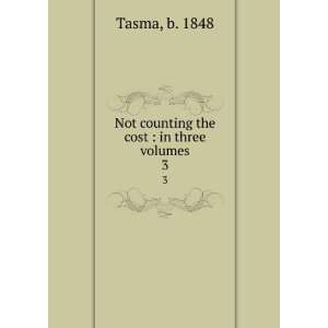  Not counting the cost  in three volumes. 3 b. 1848 Tasma Books