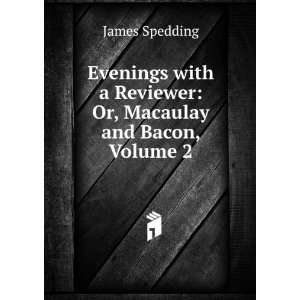   Reviewer Or, Macaulay and Bacon, Volume 2 James Spedding Books