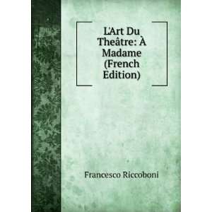  LArt Du TheÃ¢tre Ã? Madame (French Edition 