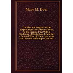   . Lee. Also, the Life and Sufferings of the Aut Mary M. Dyer Books
