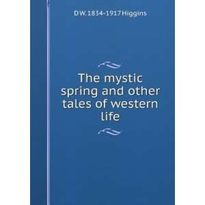  The mystic spring and other tales of western life D W 
