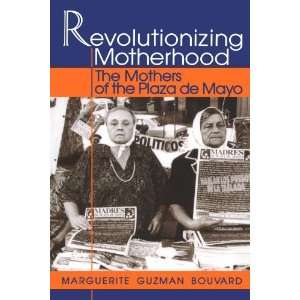  Revolutionizing Motherhood The Mothers of the Plaza de Mayo 