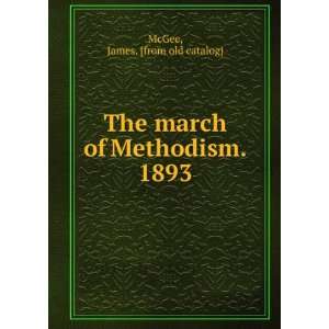   The march of Methodism. 1893 James. [from old catalog] McGee Books