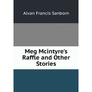   Meg Mcintyres Raffle and Other Stories Alvan Francis Sanborn Books