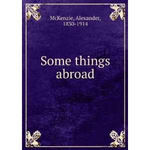  Some things abroad, Alexander McKenzie Books