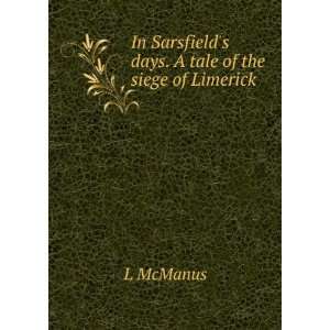   In Sarsfields days. A tale of the siege of Limerick L McManus Books