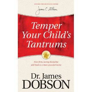 Temper Your Childs Tantrums How Firm, Loving Discipline Will Lead to 
