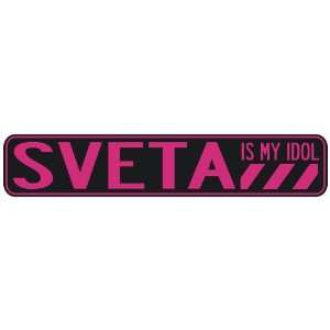   SVETA IS MY IDOL  STREET SIGN