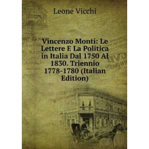Vincenzo Monti Le Lettere E La Politica in Italia Dal 1750 Al 1830 