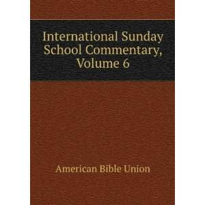  International Sunday School Commentary, Volume 6 American 