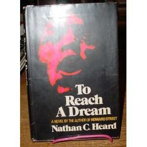    TO REACH A DREAM by Nathan C. Heard Nathan C. Heard Books