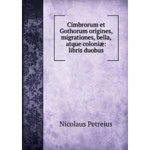   , bella, atque coloniÃ¦ libris duobus Nicolaus Petreius Books