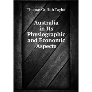   its physiographic and economic aspects, Thomas Griffith Taylor Books