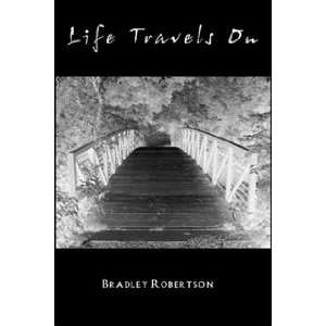  Life Travels On (9780557035717) Bradley Robertson Books