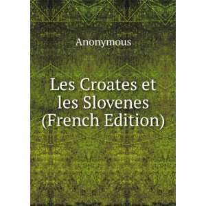    Les Croates et les Slovenes (French Edition) Anonymous Books