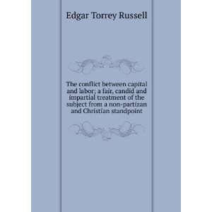  The conflict between capital and labor; a fair, candid and 