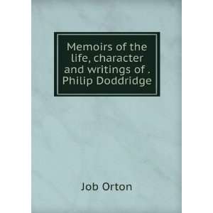   life, character and writings of . Philip Doddridge Job Orton Books