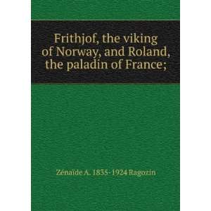   , the paladin of France; ZÃ©naÃ¯de A. 1835 1924 Ragozin Books