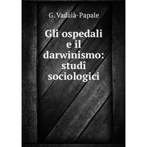   il darwinismo studÃ® sociologici G. VadalÃ  Papale Books