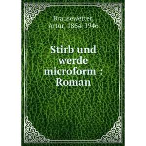  Stirb und werde microform  Roman Artur, 1864 1946 