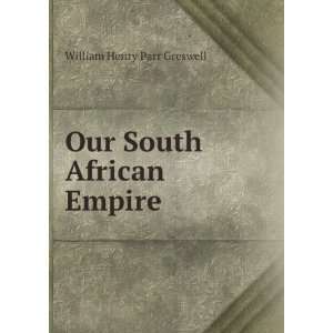    Our South African Empire William Henry Parr Greswell Books
