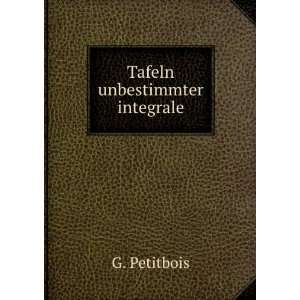 Tafeln unbestimmter integrale G. Petitbois  Books