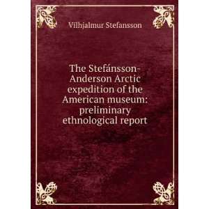 The StefÃ¡nsson Anderson Arctic expedition of the American museum 