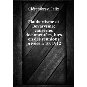  Flaubertisme et Bovarysme; causeries documentÃ©es, lues 