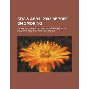  CDCs April 2002 report on smoking estimates of selected 