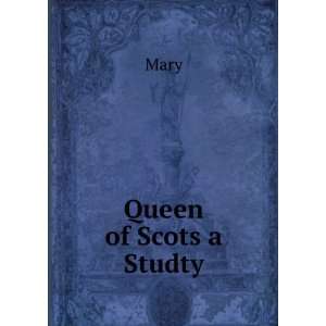 Queen of Scots a Studty Mary  Books