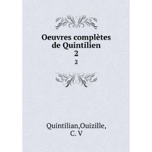   complÃ¨tes de Quintilien. 2 Ouizille, C. V Quintilian Books