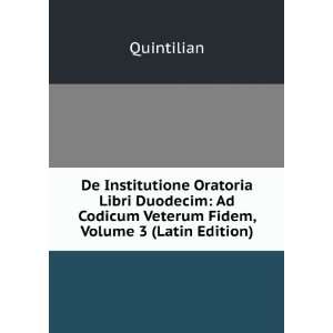   Ad Codicum Veterum Fidem, Volume 3 (Latin Edition) Quintilian Books
